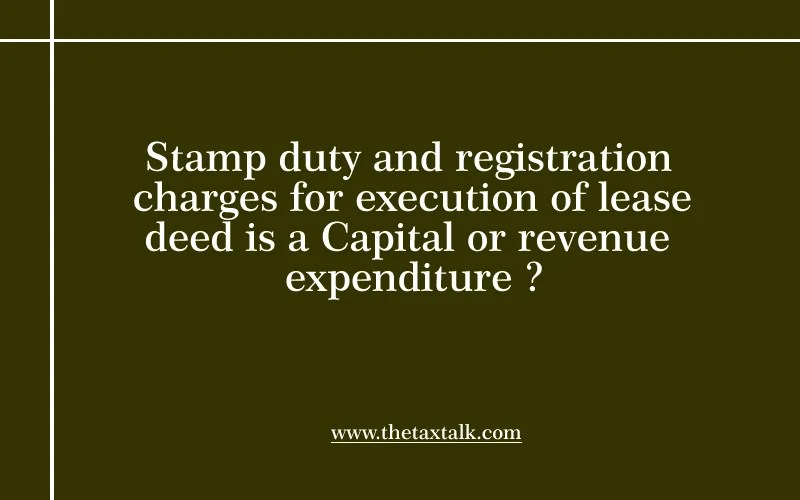 Stamp duty and registration charges for execution of lease deed is a