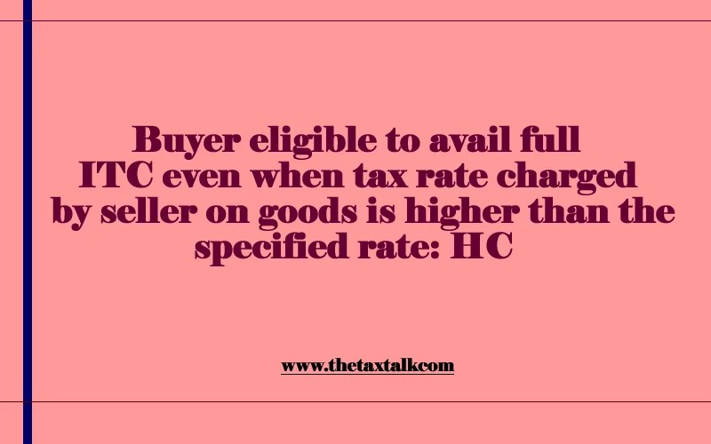 Buyer eligible to avail full ITC even when tax rate charged by seller on