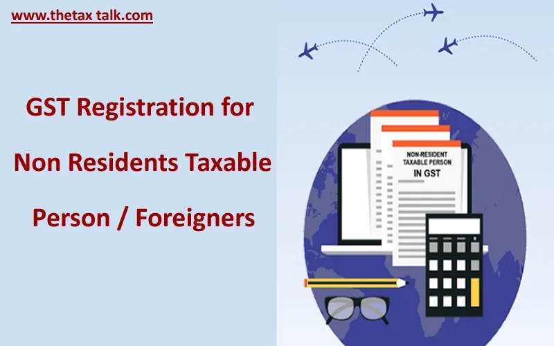 GST Registration for Non Residents Taxable Person / Foreigners