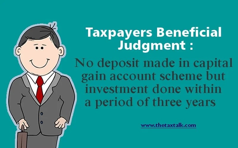 Taxpayers Beneficial Judgment No deposit made in capital gain account