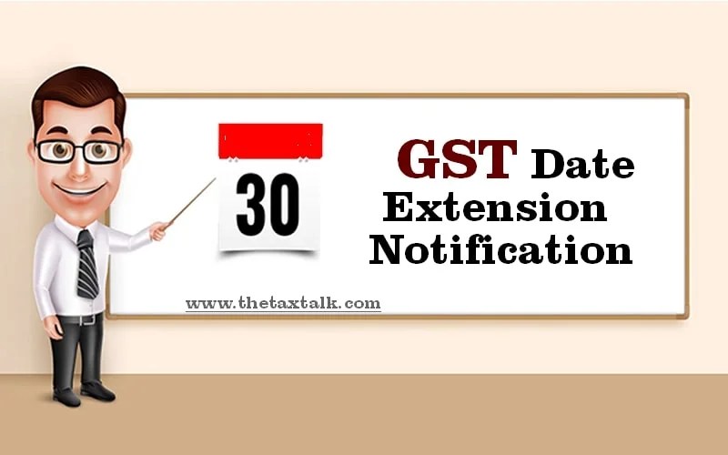 GST Date Extension Notification The Tax Talk