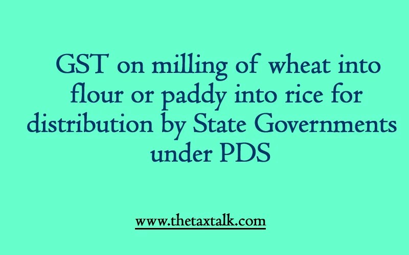 GST on milling of wheat into flour or paddy into rice for distribution by