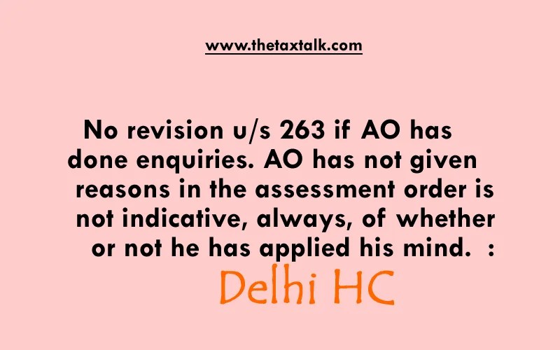 No revision u/s 263 if AO has done enquiries. AO has not given reasons in