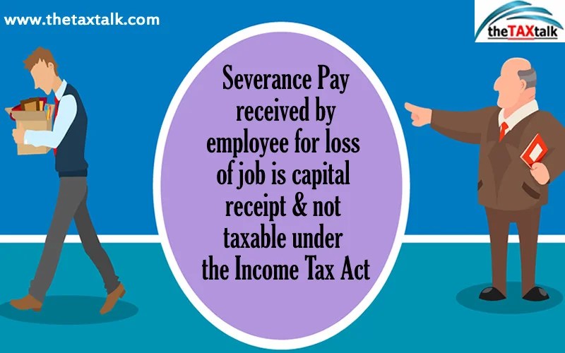 Severance Pay received by employee for loss of job is capital receipt