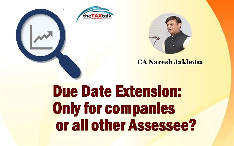 Due Date Extension Only for companies or all other Assessee?