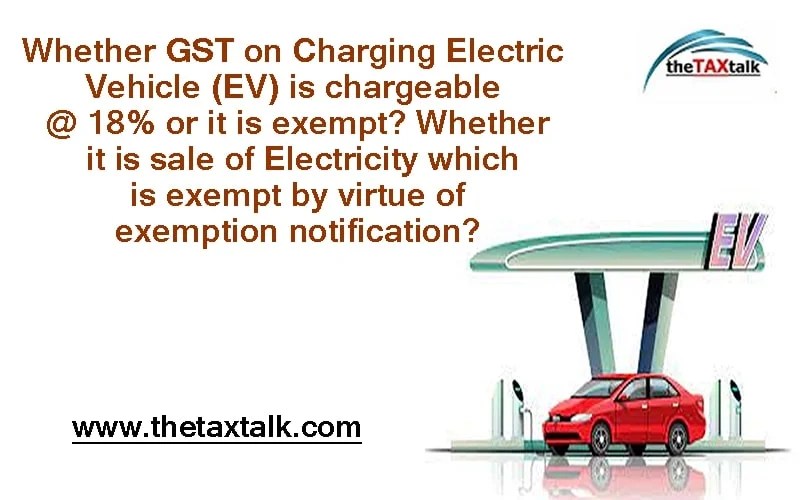 Whether GST on Charging Electric Vehicle (EV) is chargeable 18