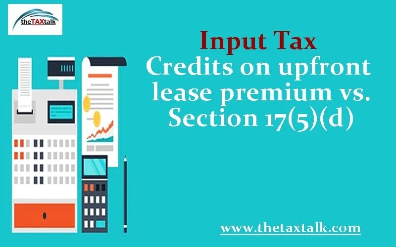 Input Tax Credits on upfront lease premium vs. Section 17(5)(d)
