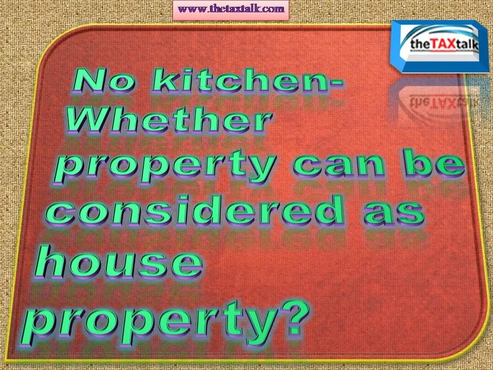 No kitchenWhether property can be considered as house property