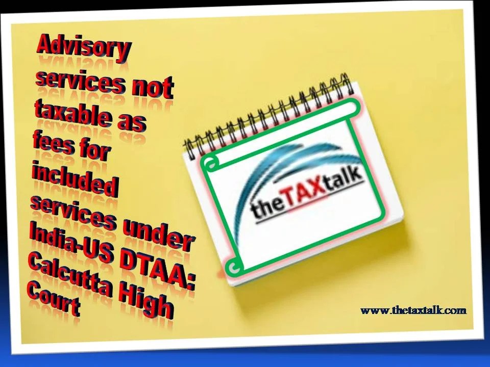 Advisory services not taxable as fees for included services under