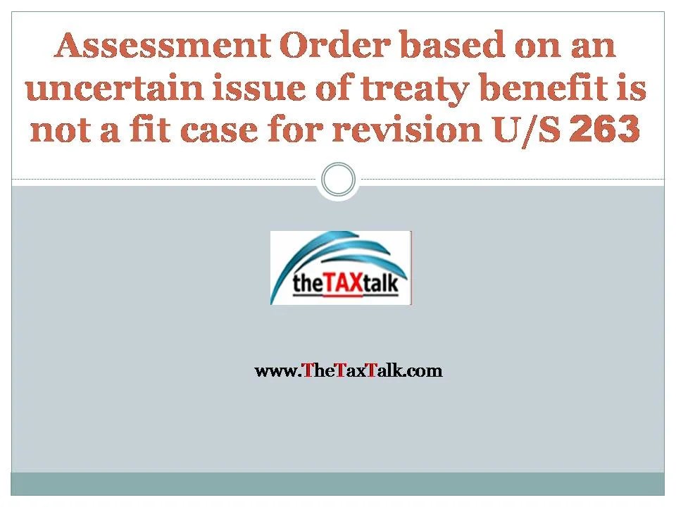 Assessment Order based on an uncertain issue of treaty benefit is