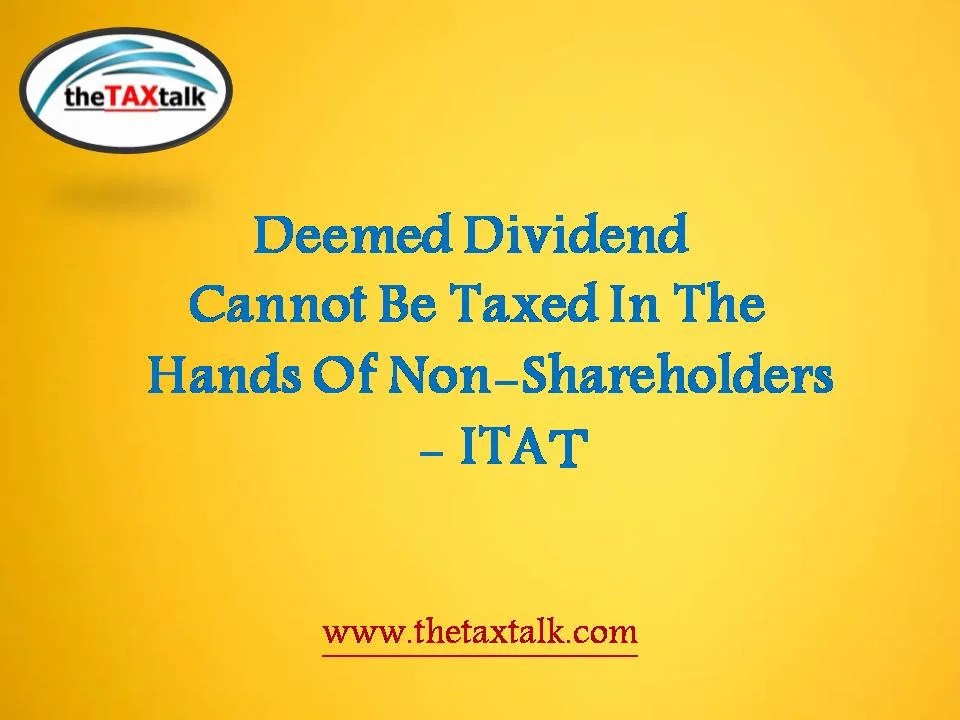 Deemed Dividend Cannot Be Taxed In The Hands Of NonShareholders ITAT