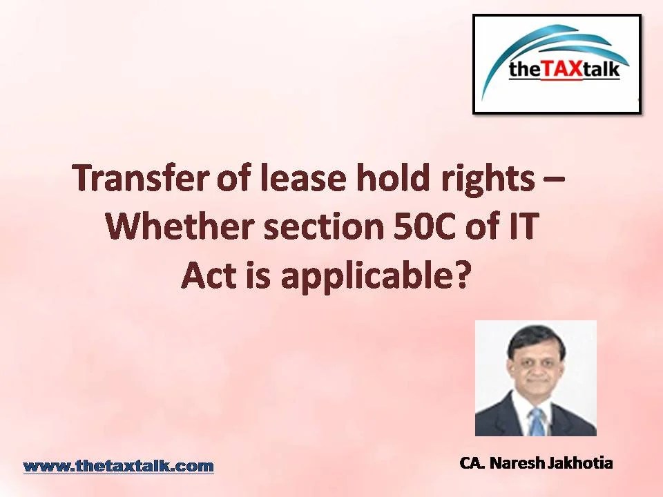 Transfer of lease hold rights Whether section 50C of IT Act is