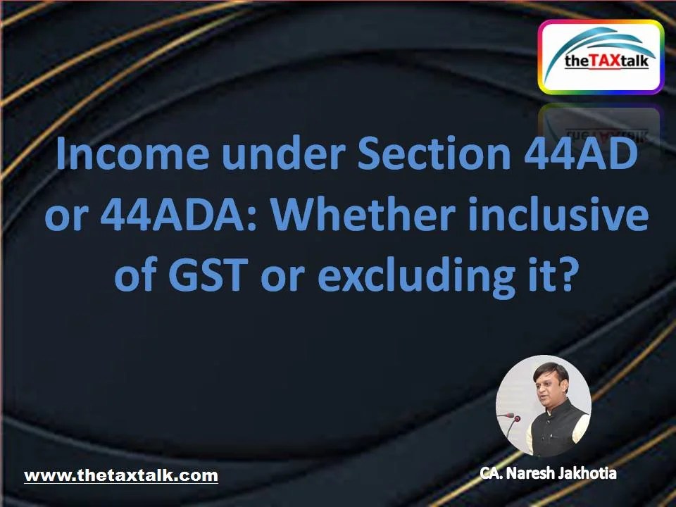 under Section 44AD or 44AD Whether inclusive of GST or