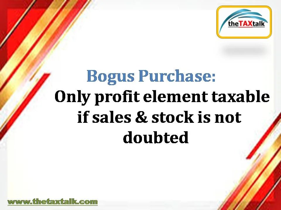 Bogus Purchase Only profit element taxable if sales & stock is not doubted