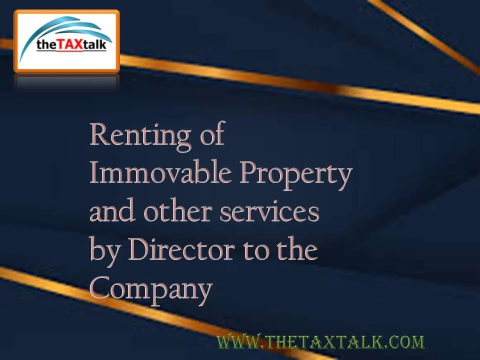 Renting of Immovable Property and other services by Director to