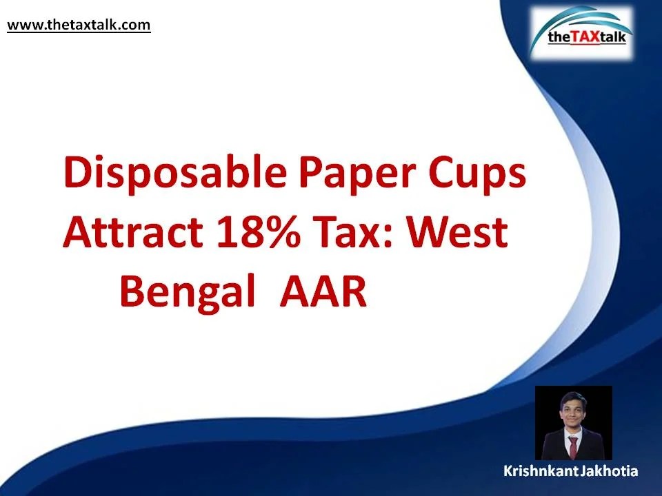 Disposable Paper Cups Attract 18 Tax West Bengal AAR