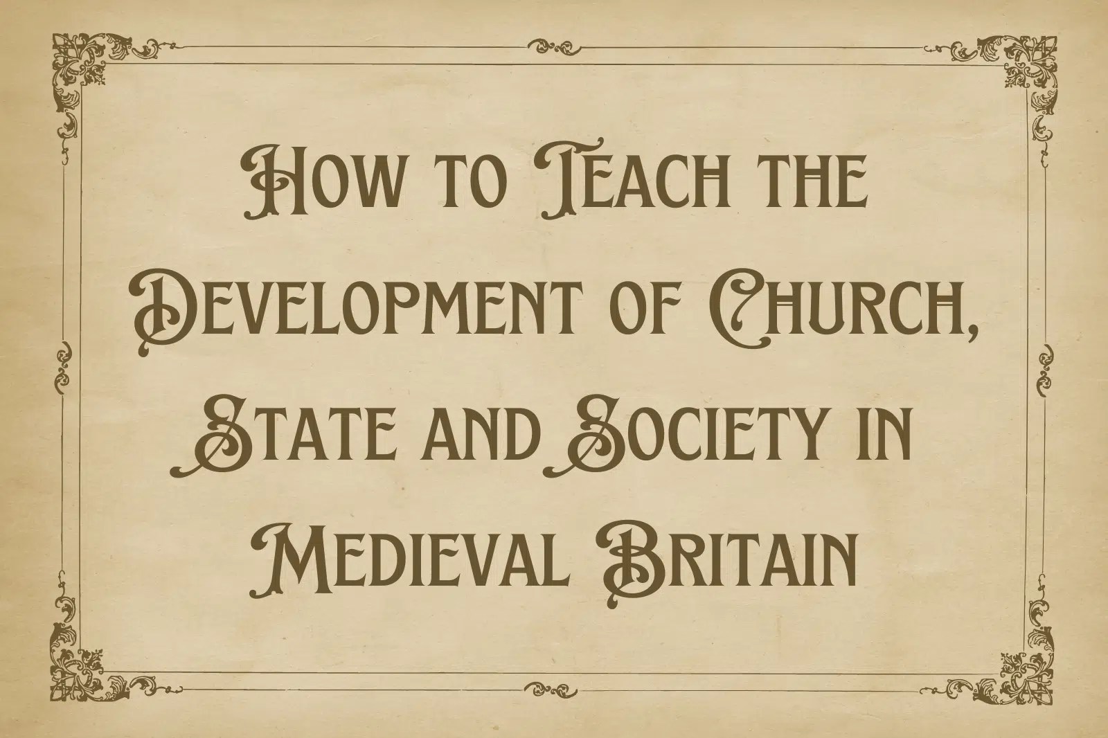 How to Teach the Development of Church, State and Society in Medieval