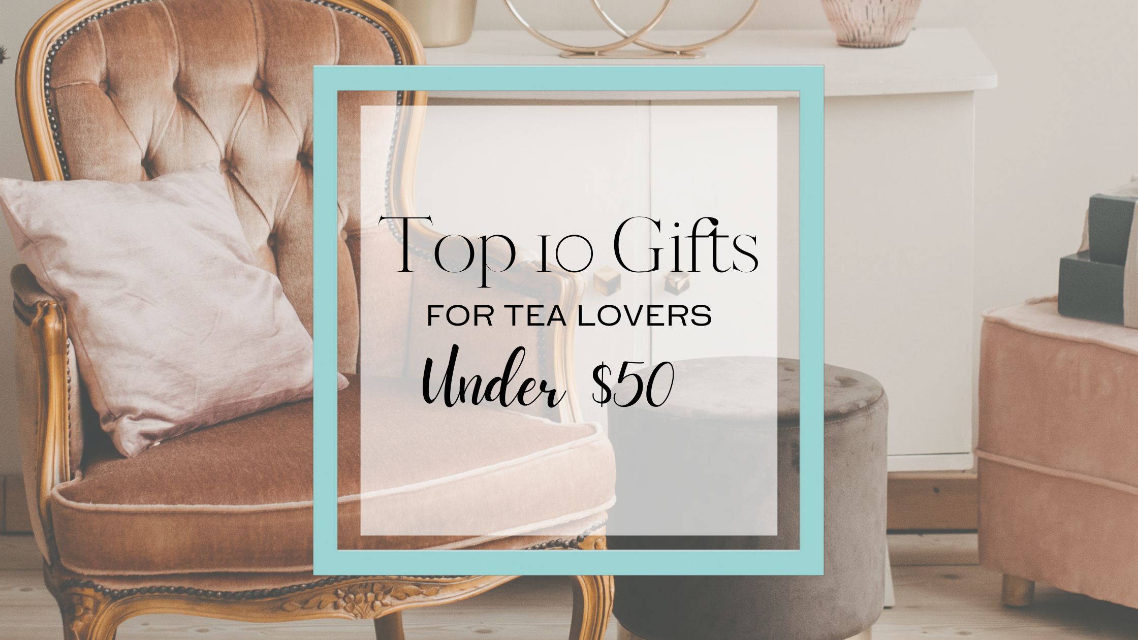 Our Annual Top 10 Christmas Gifts for Tea Lovers The Teacup Attic