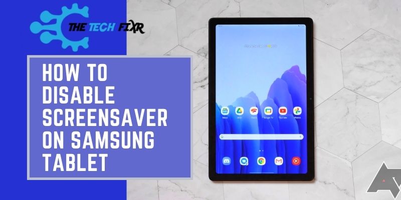 How To Disable Screensaver On Samsung Tablet: 3 Easy Solutions