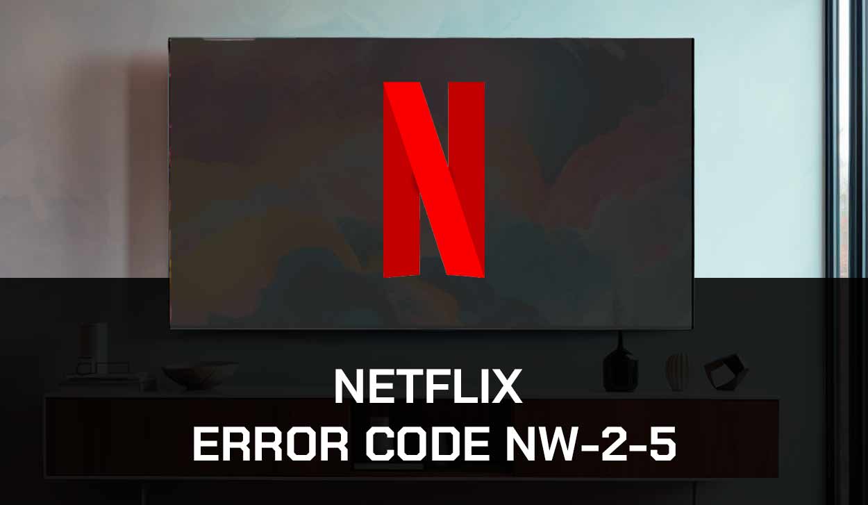 Netflix Error Code NW25 (Fix It!) The Tech Gorilla