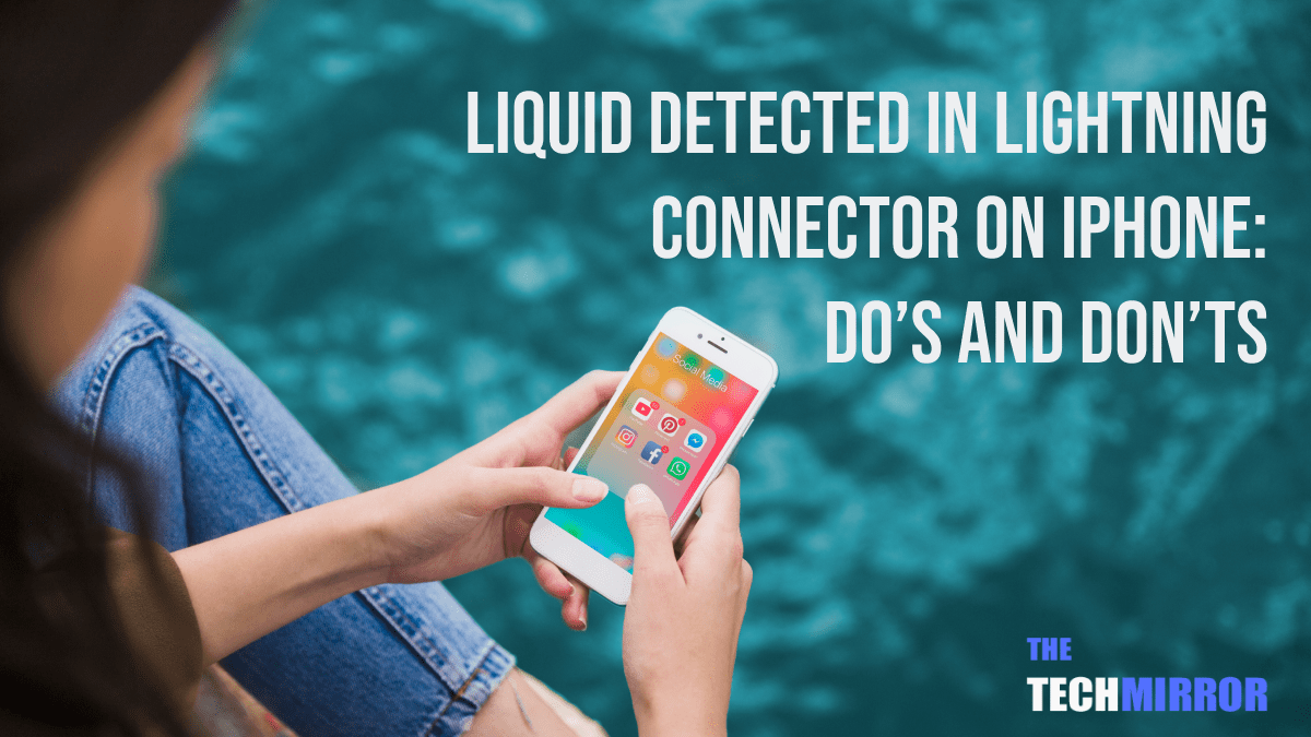 [2023] Liquid Detected In Lightning Connector? Here's What to Do!