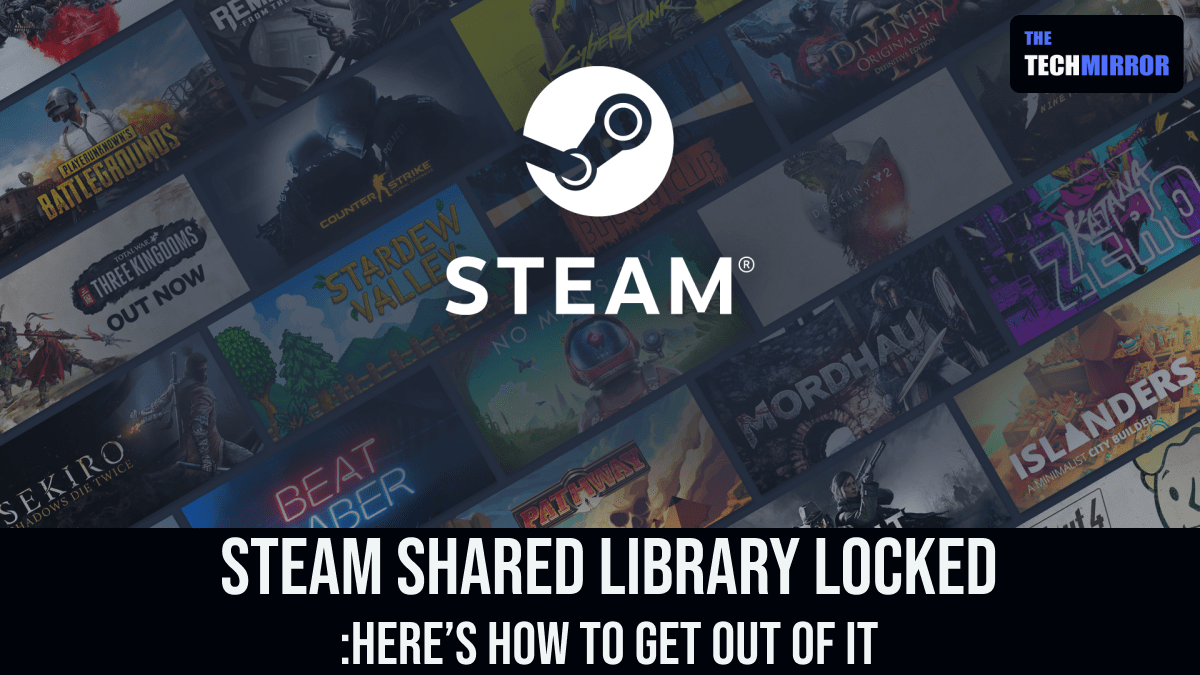 Steam Shared Library Locked Here’s How To Get Out Of It