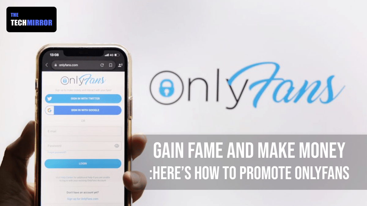 Gain Fame and Make Money: Here’s How to Promote OnlyFans
