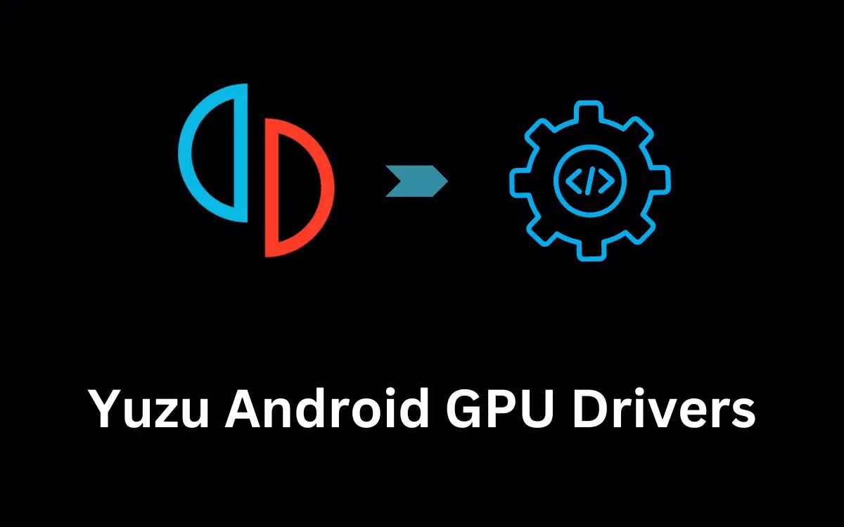 Yuzu Android GPU Drivers Download (Latest Version)