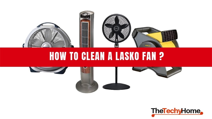 How To Clean a Lasko Fan
