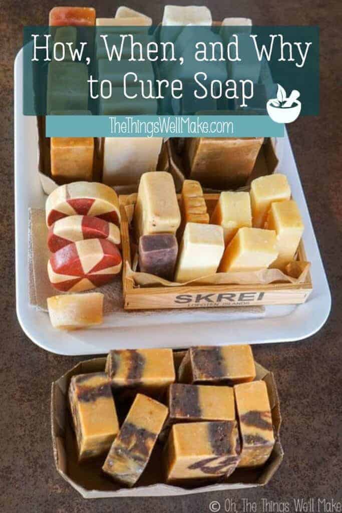 How, Why, and When to Cure Soap? Oh, The Things We'll Make!