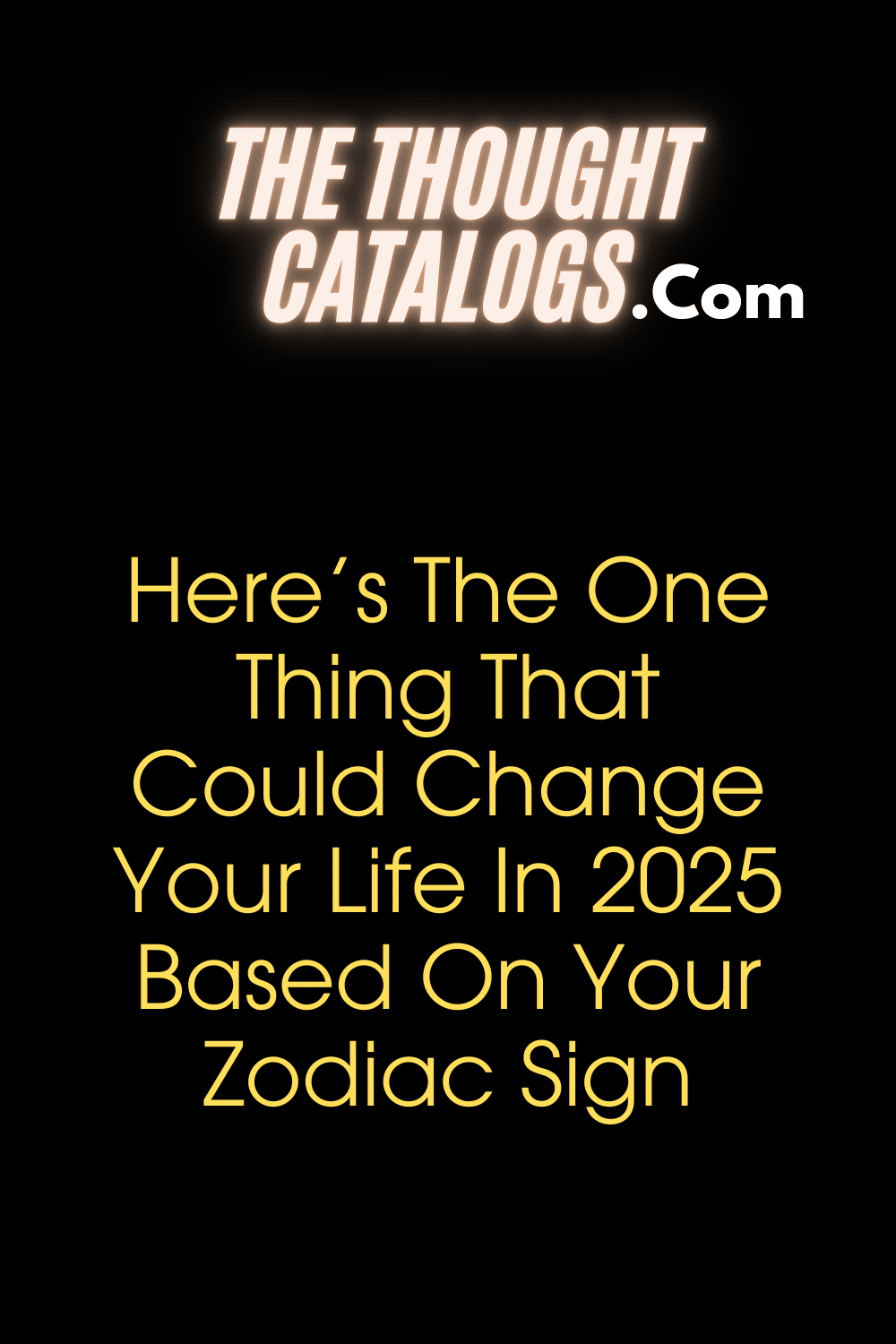Heres The One Thing That Could Change Your Life In 2025 Based On Your