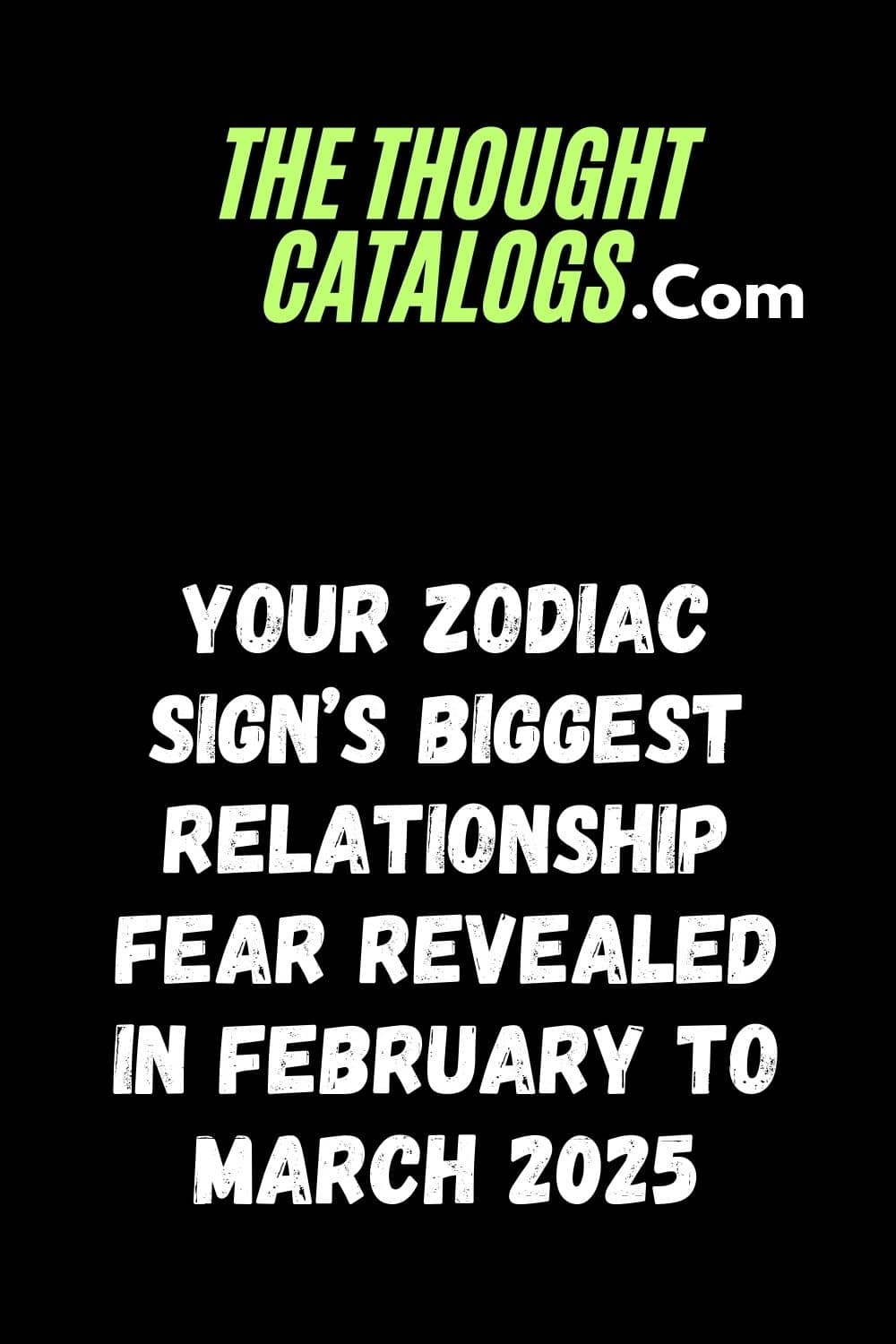 Your Zodiac Sign’s Biggest Relationship Fear Revealed In February To