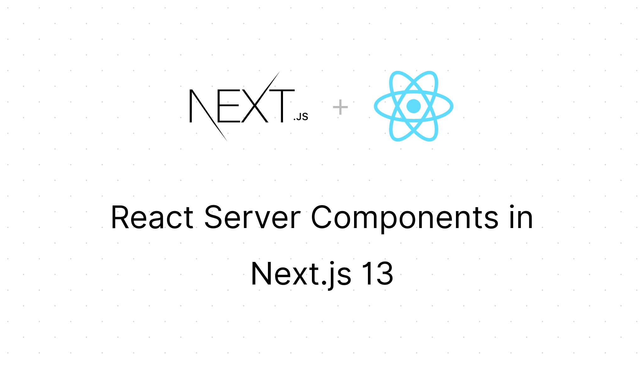 What and Why React Server Components in Next.js 13