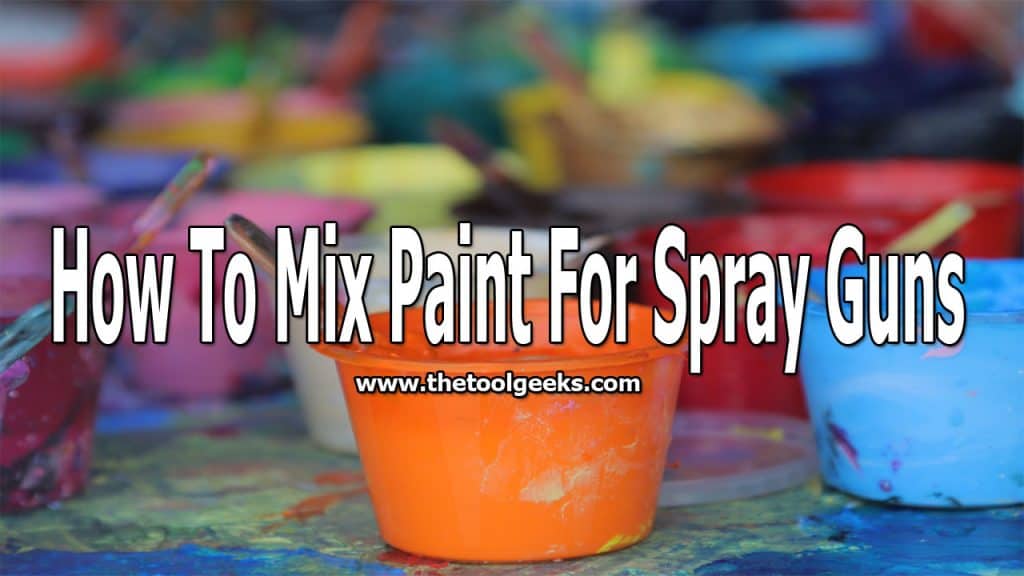 How To Mix Paint For Spray Guns Learn Today With 5 Easy Steps The