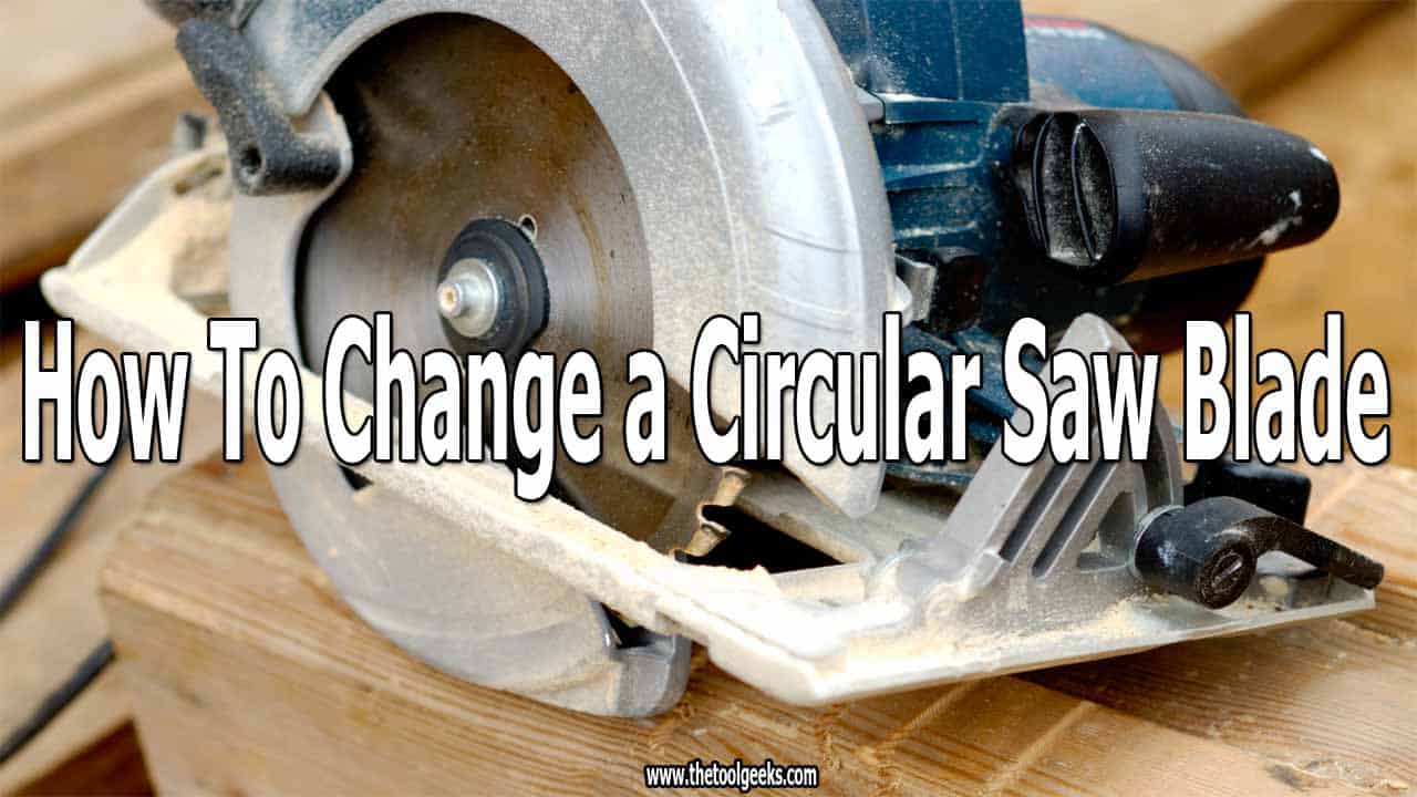 How To Change a Circular Saw Blade (8 Easy Steps) The Tool Geeks