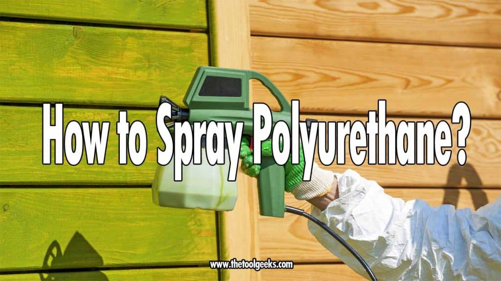 How to Spray Polyurethane (Without Making a Mess) The Tool Geeks