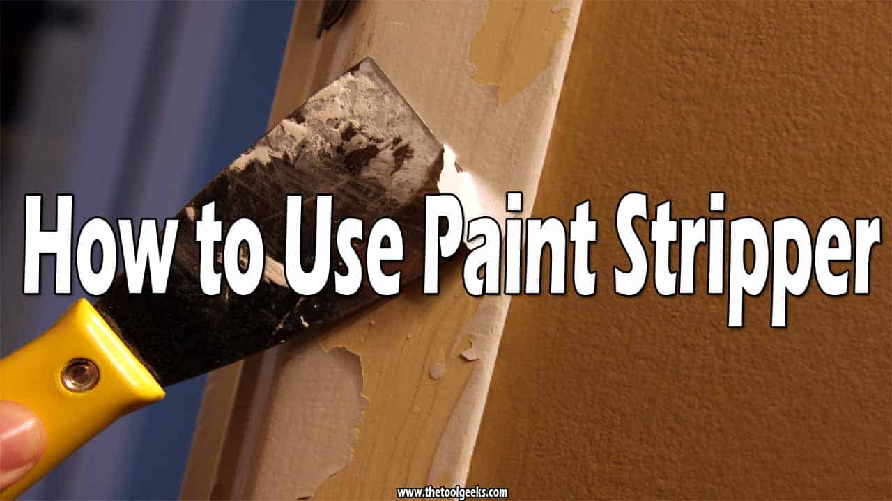 How to Use Paint Stripper (10 Steps For Better Removal) The Tool Geeks