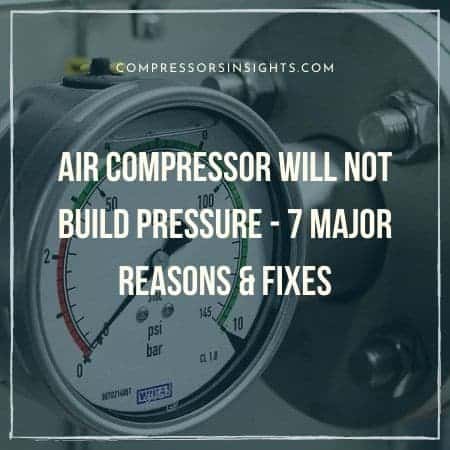 Air Compressor Will Not Build Pressure - 10 Major Reasons & Fixes - The