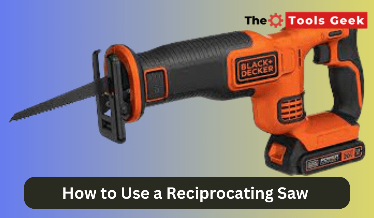 How to Use a Reciprocating Saw [Step by Step Guide 2023] The Tools Geek