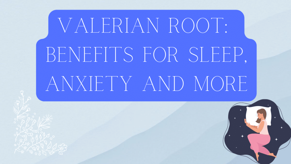 Valerian Roots The Benefits for Anxiety, Sleep, and More The Top