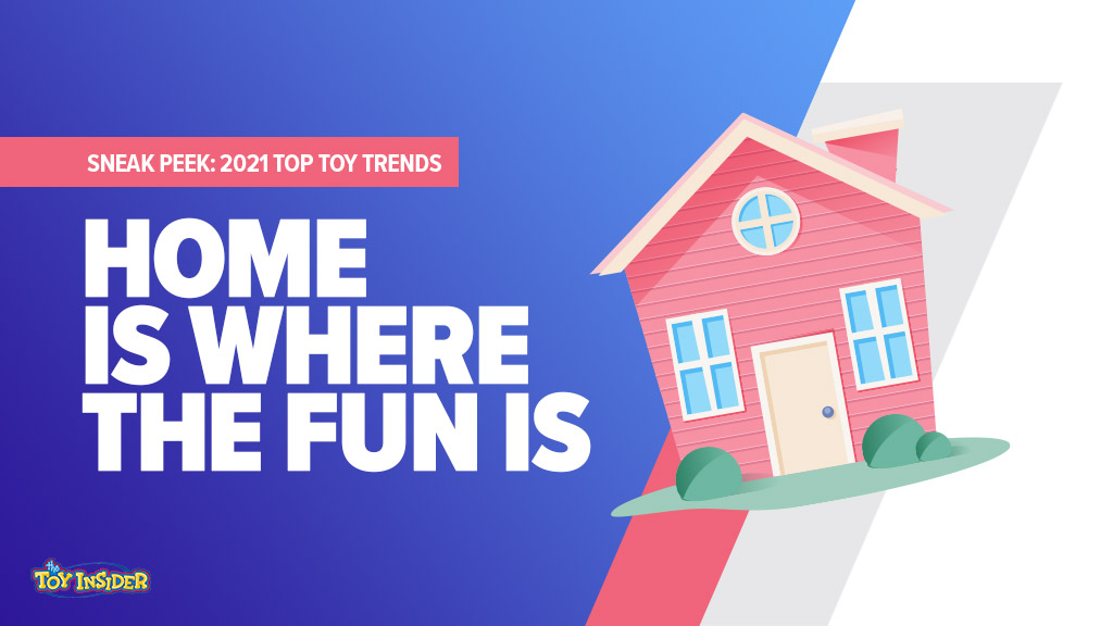 2021 FirstLook Toy Trends Home Is Where the Fun Is The Toy Insider