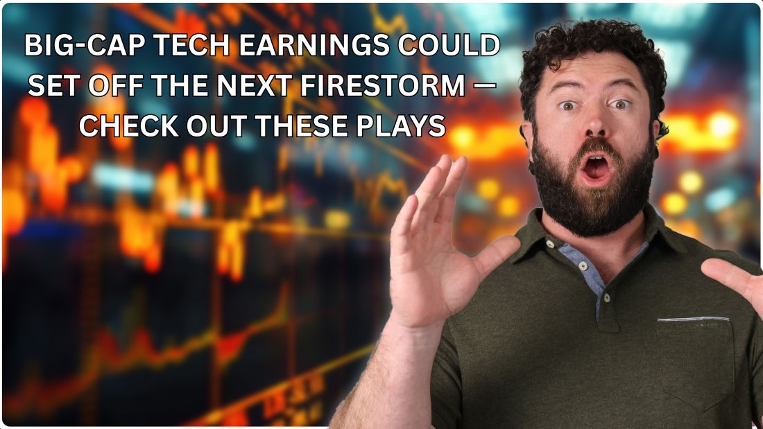 BigCap Tech Earnings Could Set Off the Next Firestorm — Check Out