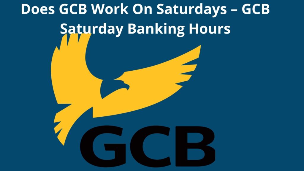 Does GCB Work On Saturdays, Ghana Commercial Bank Saturday Hours
