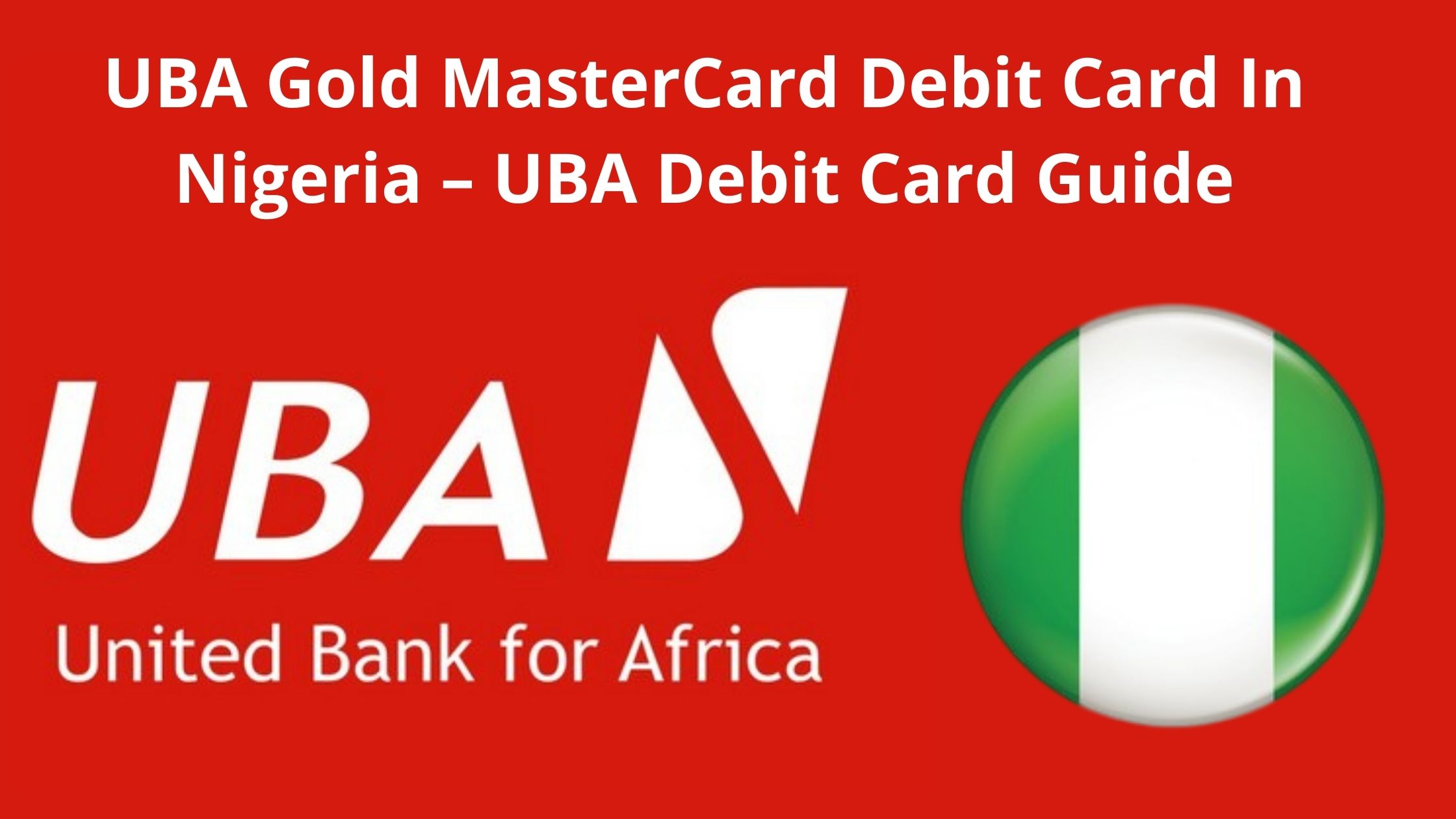 UBA Gold MasterCard Debit Card In Nigeria, 2023 UBA Debit Card Guide