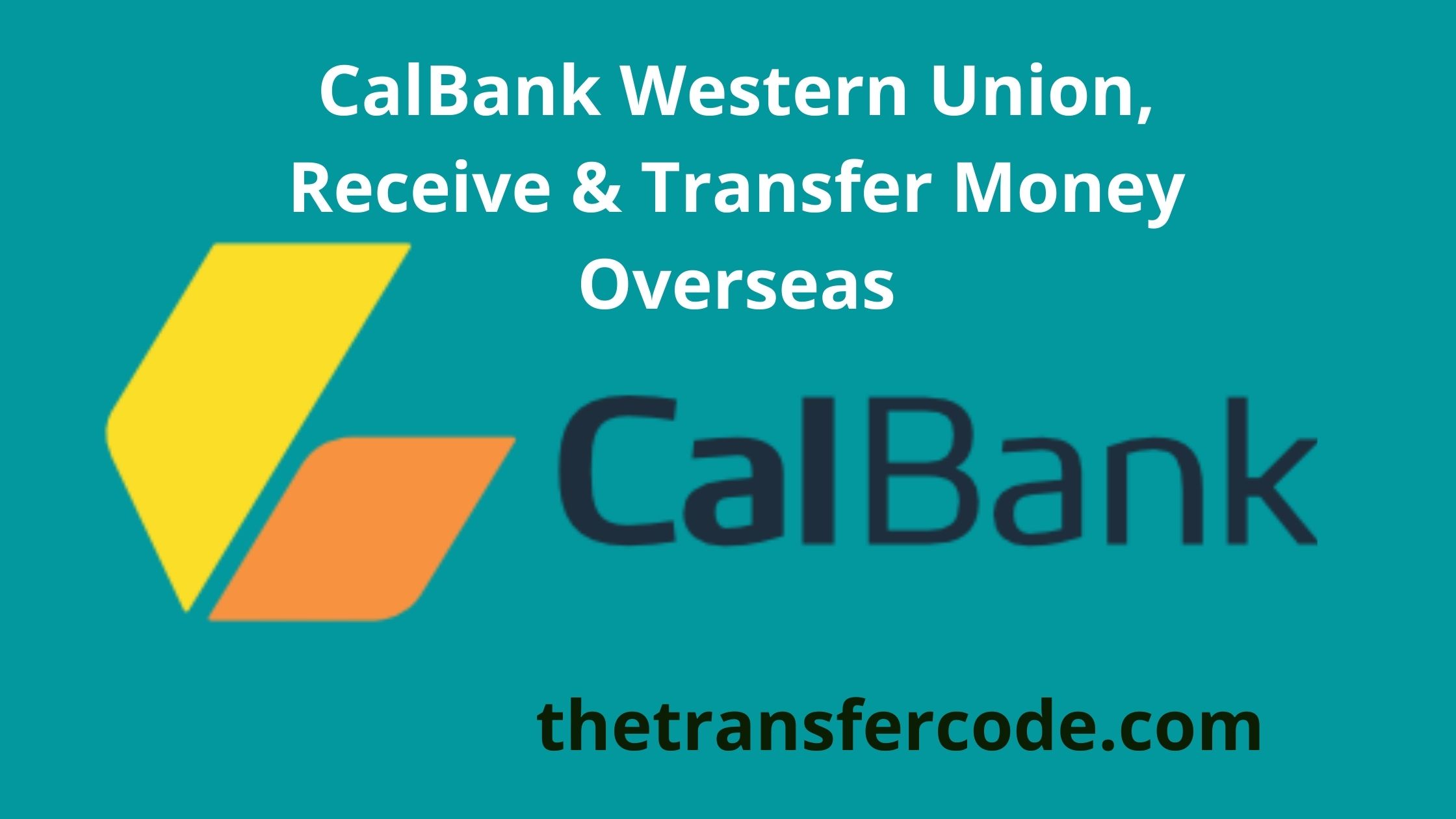 CalBank Western Union, Receive & Transfer Money Overseas