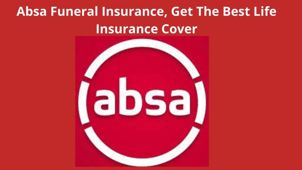 Absa Funeral Insurance, 2023, Get The Best Funeral Cover