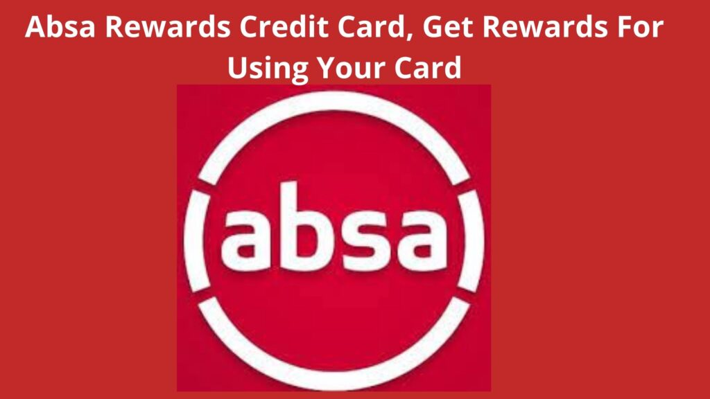 Absa Rewards Credit Card 2023, Get Rewards For Using Your Card
