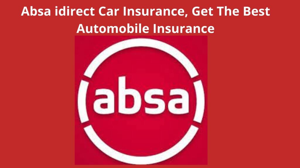 Absa Idirect Car Insurance, 2023, Get The Best Automobile Insurance