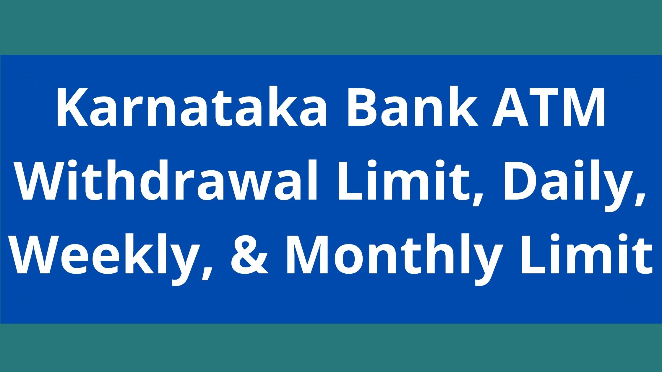 Karnataka Bank ATM Withdrawal Limit, 2023, Karnataka Daily, Weekly