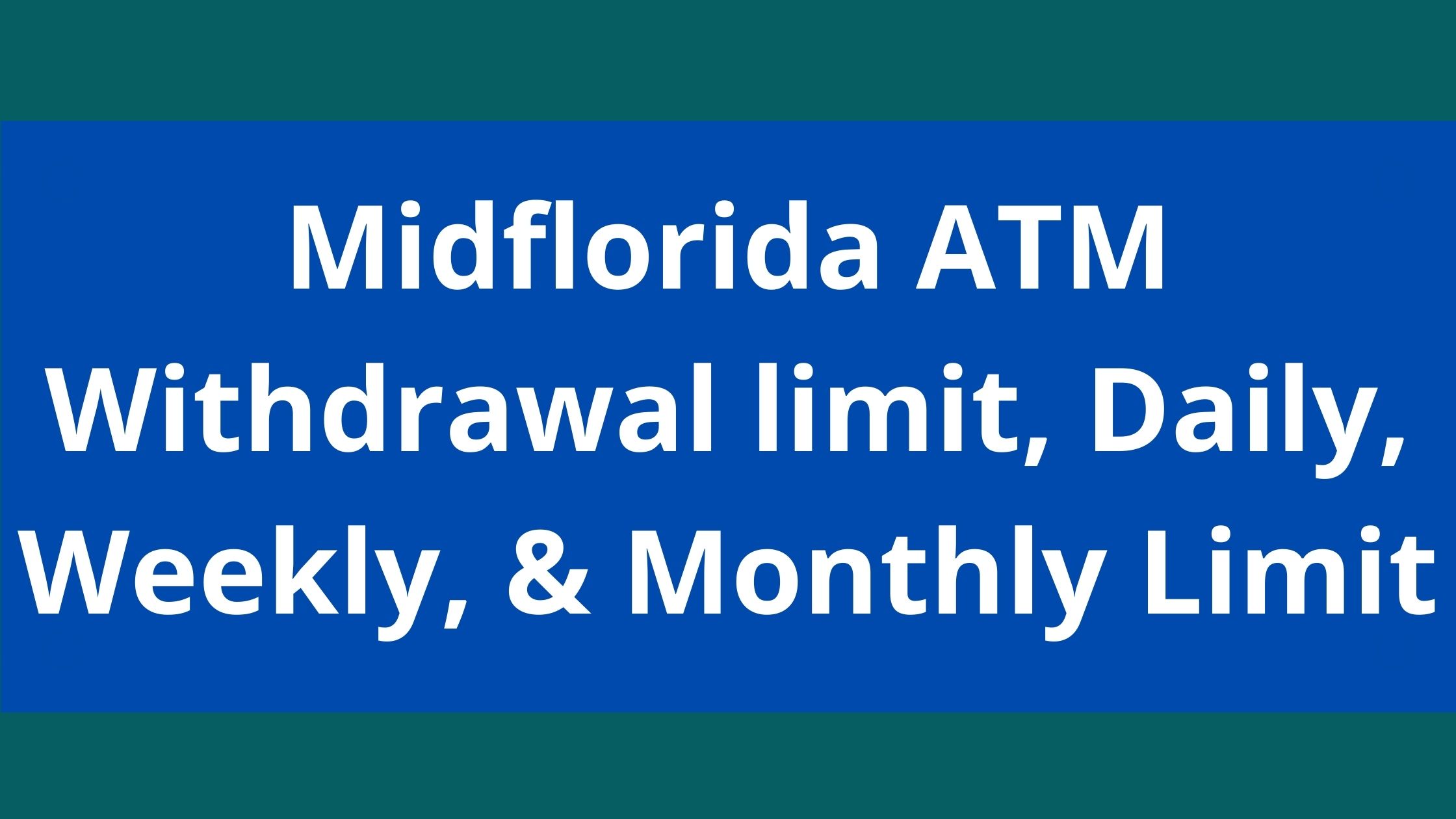 Midflorida ATM Withdrawal Limit, 2022, Daily, Weekly, & Monthly Limit